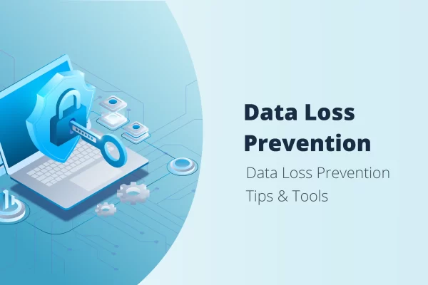 Data Loss Prevention – Two Approaches to Save Corporate Reputation and Protect the Bottom Line